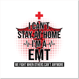 I Can't Stay At Home I'm A EMT We Fight - Nurse Gift Posters and Art